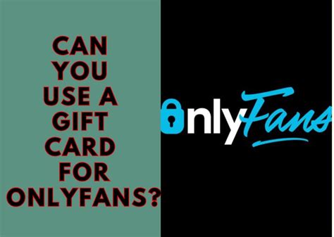 cards to use for onlyfans|can I use a gift card such as visa to subscribe to a content